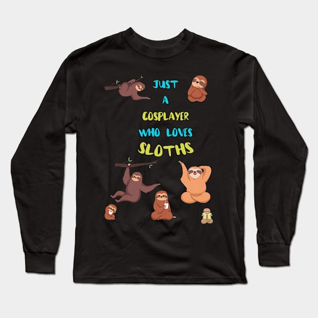 Just a Cosplayer  Who Loves Sloths Long Sleeve T-Shirt by divawaddle